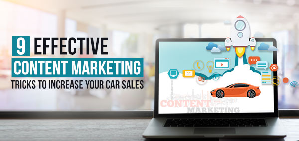 Nine Effective Content Marketing Tricks to Increase Your Car Sales